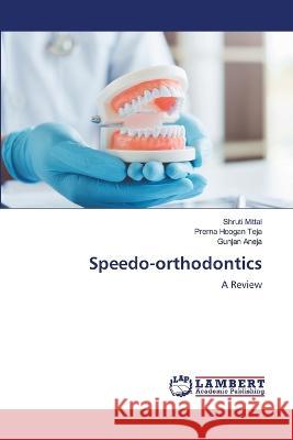 Speedo-orthodontics Mittal, Shruti, Teja, Prerna Hoogan, Aneja, Gunjan 9786206150251