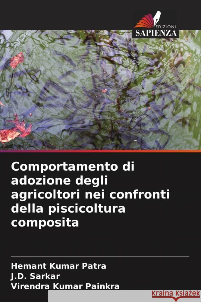 Comportamento di adozione degli agricoltori nei confronti della piscicoltura composita Patra, Hemant Kumar, Sarkar, J.D., Painkra, Virendra Kumar 9786206150275 Edizioni Sapienza