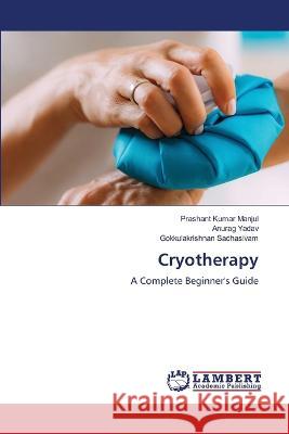 Cryotherapy Manjul, Prashant Kumar, Yadav, Anurag, Sadhasivam, Gokkulakrishnan 9786206150329