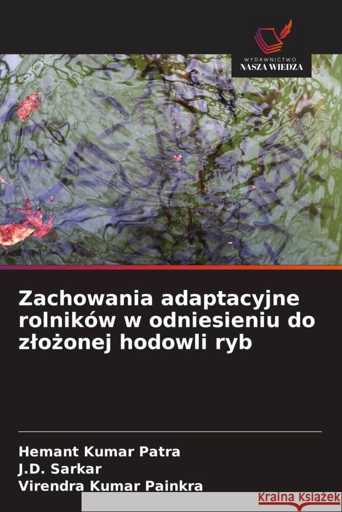 Zachowania adaptacyjne rolników w odniesieniu do zlozonej hodowli ryb Patra, Hemant Kumar, Sarkar, J.D., Painkra, Virendra Kumar 9786206150398 Wydawnictwo Nasza Wiedza