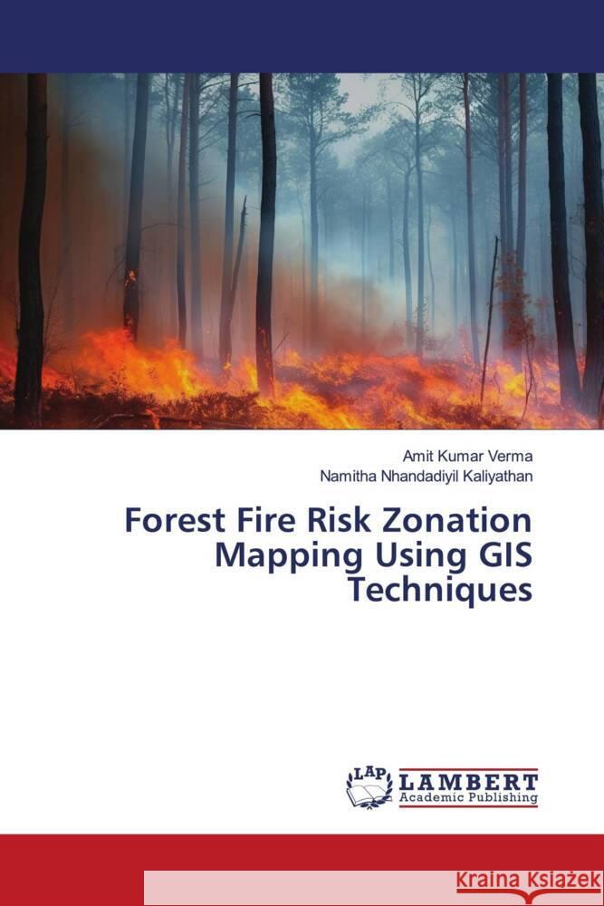 Forest Fire Risk Zonation Mapping Using GIS Techniques Verma, Amit Kumar, Kaliyathan, Namitha Nhandadiyil 9786206150503