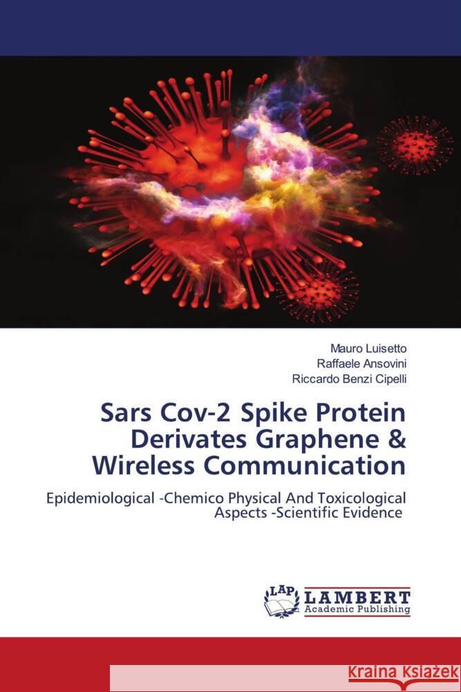 Sars Cov-2 Spike Protein Derivates Graphene & Wireless Communication Luisetto, Mauro, Ansovini, Raffaele, Benzi Cipelli, Riccardo 9786206150619