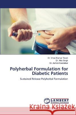 Polyherbal Formulation for Diabetic Patients Tiwari, Dr. Vinod Kumar, Singh, Dr. Nitu, Kandalkar, Dr. Ashish 9786206150688