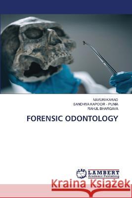 FORENSIC ODONTOLOGY KARAD, MAYURI, KAPOOR - PUNIA, SANDHYA, Bhargava, Rahul 9786206150701 LAP Lambert Academic Publishing