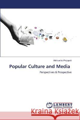 Popular Culture and Media Prajapati, Abhisarika 9786206150718 LAP Lambert Academic Publishing