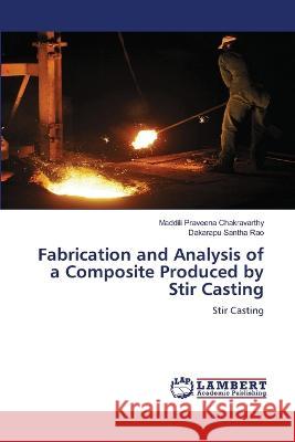 Fabrication and Analysis of a Composite Produced by Stir Casting Maddili Praveen Dakarapu Santh 9786206150770 LAP Lambert Academic Publishing