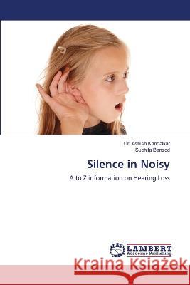 Silence in Noisy Kandalkar, Dr. Ashish, Bansod, Suchita 9786206150855