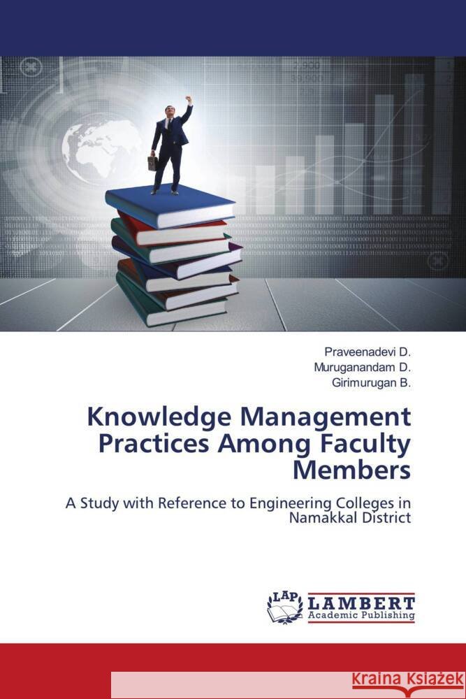 Knowledge Management Practices Among Faculty Members D., Praveenadevi, D., Muruganandam, B., Girimurugan 9786206150862 LAP Lambert Academic Publishing
