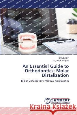 An Essential Guide to Orthodontics: Molar Distalization D P, Shruthi, Malipatil, Nagaraj B 9786206150961 LAP Lambert Academic Publishing