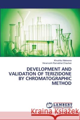 DEVELOPMENT AND VALIDATION OF TERIZIDONE BY CHROMATOGRAPHIC METHOD Makwana, Khushbu, Chauhan, Vikramsinh Ramabhai 9786206151289
