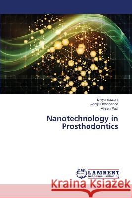 Nanotechnology in Prosthodontics Sawant, Divya, Deshpande, Abhijit, Patil, Virsen 9786206151319 LAP Lambert Academic Publishing