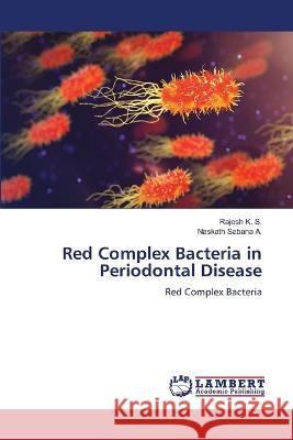 Red Complex Bacteria in Periodontal Disease K. S., Rajesh, Sabana A., Naskath 9786206151555 LAP Lambert Academic Publishing