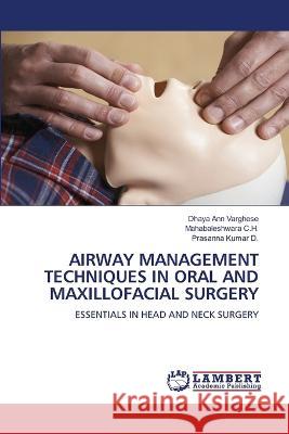 AIRWAY MANAGEMENT TECHNIQUES IN ORAL AND MAXILLOFACIAL SURGERY Ann Varghese, Dhaya, C.H., Mahabaleshwara, Kumar D., Prasanna 9786206151647 LAP Lambert Academic Publishing