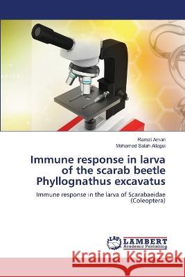 Immune response in larva of the scarab beetle Phyllognathus excavatus Amari, Ramzi, Salah Allagui, Mohamed 9786206151692