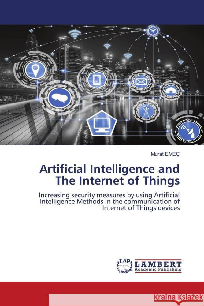 Artificial Intelligence and The Internet of Things EMEÇ, Murat 9786206151845