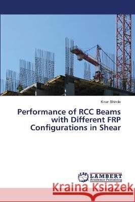 Performance of RCC Beams with Different FRP Configurations in Shear Shinde, Kiran 9786206152057