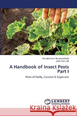 A Handbook of Insect Pests Part I Narayanankutty, Arunaksharan, Job, Joice Tom 9786206152095 LAP Lambert Academic Publishing