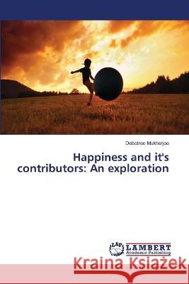 Happiness and it's contributors: An exploration Mukherjee, Dr. Debatree 9786206152262