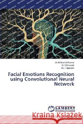 Facial Emotions Recognition using Convolutional Neural Network Dr M. Aravind Kumar M. Chilakaiah N. L. Tejaswini 9786206152279