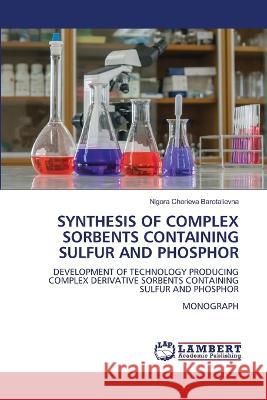 SYNTHESIS OF COMPLEX SORBENTS CONTAINING SULFUR AND PHOSPHOR Chorieva Barotalievna, Nigora 9786206152309