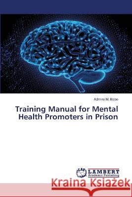Training Manual for Mental Health Promoters in Prison Bobo, Admire M. 9786206152446