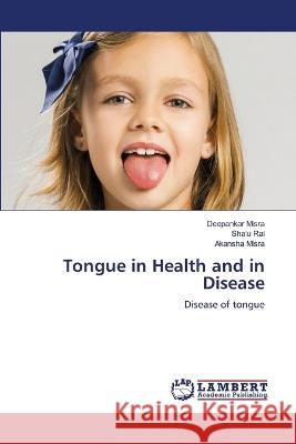 Tongue in Health and in Disease Misra, Deepankar, Rai, Shalu, Misra, Akansha 9786206152460