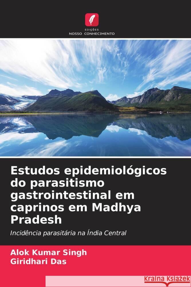 Estudos epidemiol?gicos do parasitismo gastrointestinal em caprinos em Madhya Pradesh Alok Kumar Singh Giridhari Das 9786206152590