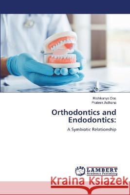 Orthodontics and Endodontics: Das, Rishikanya, Asthana, Prateek 9786206152606