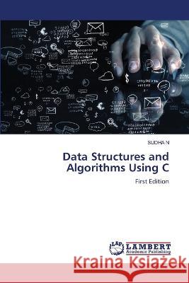Data Structures and Algorithms Using C N, SUDHA 9786206152651 LAP Lambert Academic Publishing