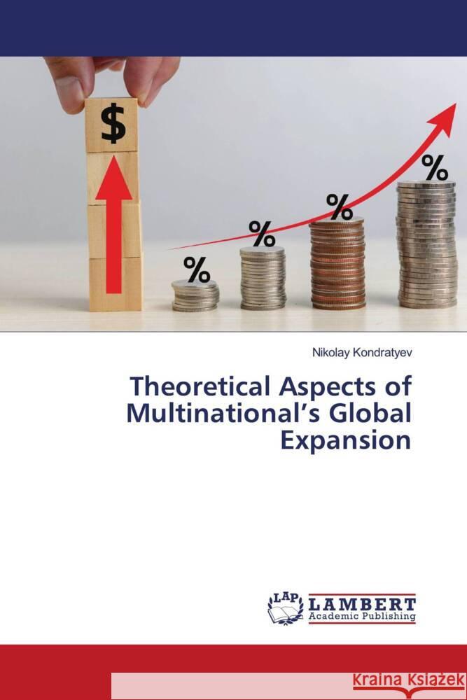 Theoretical Aspects of Multinational's Global Expansion Kondratyev, Nikolay 9786206152804