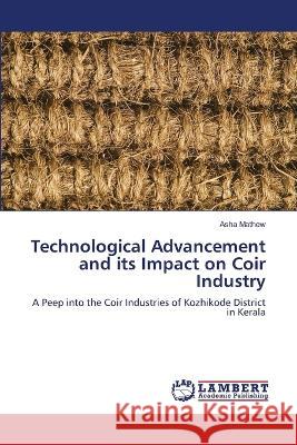 Technological Advancement and its Impact on Coir Industry Mathew, Asha 9786206152859