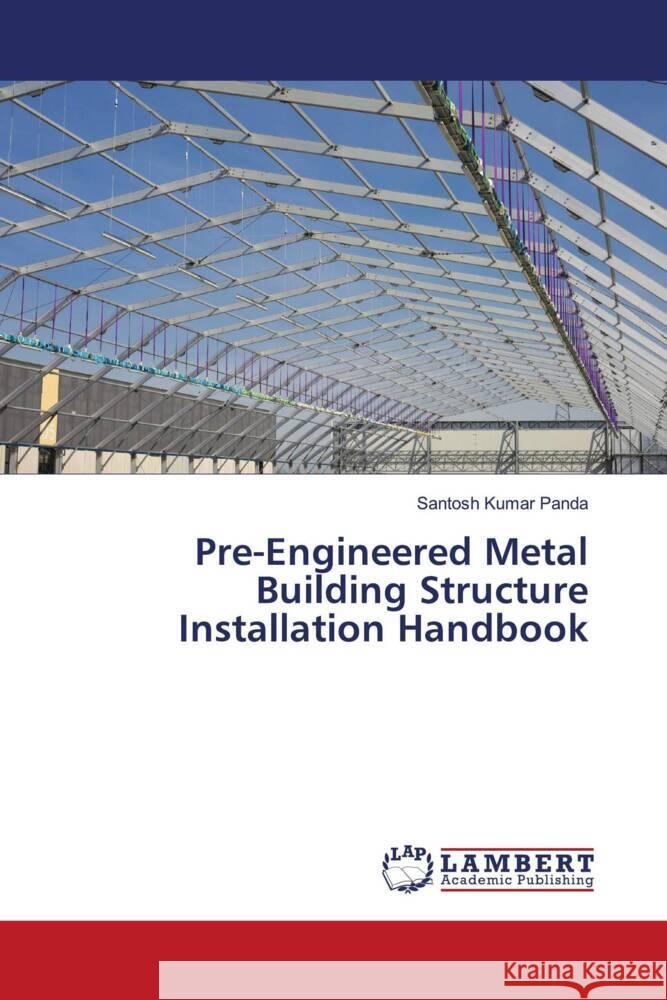 Pre-Engineered Metal Building Structure Installation Handbook Panda, Santosh Kumar 9786206152873