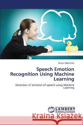 Speech Emotion Recognition Using Machine Learning Majumder, Sayan 9786206152972