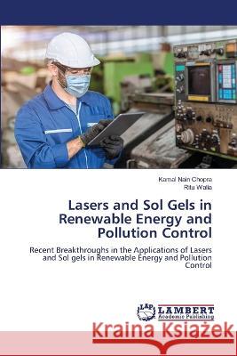 Lasers and Sol Gels in Renewable Energy and Pollution Control Chopra, Kamal Nain, Walia, Ritu 9786206153108