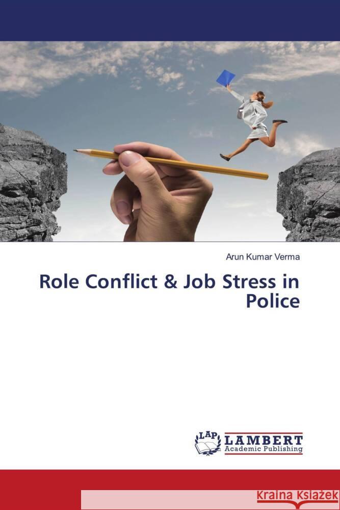 Role Conflict & Job Stress in Police Verma, Arun Kumar 9786206153368