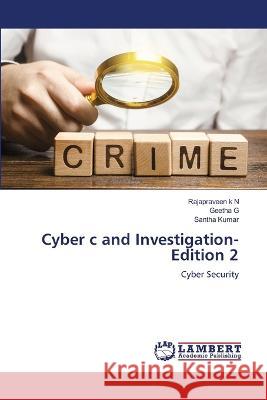 Cyber c and Investigation-Edition 2 k N, Rajapraveen, G, Geetha, Kumar, Santha 9786206153450 LAP Lambert Academic Publishing