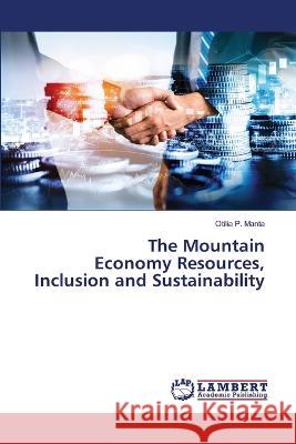 The Mountain Economy Resources, Inclusion and Sustainability P. Manta, Otilia 9786206153801 LAP Lambert Academic Publishing