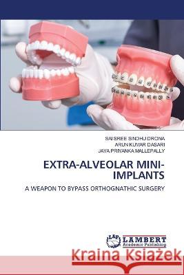 EXTRA-ALVEOLAR MINI-IMPLANTS DRONA, SAI SREE SINDHU, Dasari, Arun Kumar, Mallepally, Jaya Priyanka 9786206154020 LAP Lambert Academic Publishing