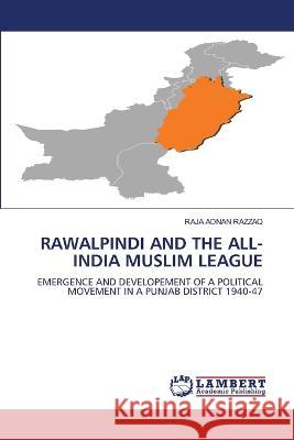 RAWALPINDI AND THE ALL-INDIA MUSLIM LEAGUE RAZZAQ, RAJA ADNAN 9786206154112