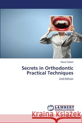 Secrets in Orthodontic Practical Techniques Hasan Sabah 9786206154426