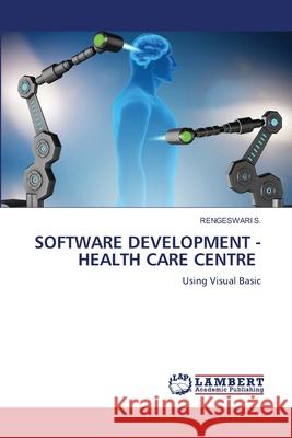 SOFTWARE DEVELOPMENT - HEALTH CARE CENTRE S., Rengeswari 9786206154549 LAP Lambert Academic Publishing