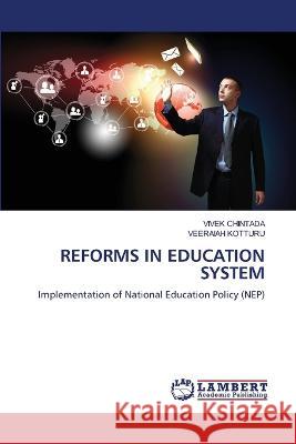 REFORMS IN EDUCATION SYSTEM CHINTADA, VIVEK, KOTTURU, VEERAIAH 9786206154723