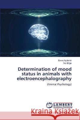 Determination of mood status in animals with electroencephalography AYDEMIR, EMRE, BILGE, Inci 9786206154983