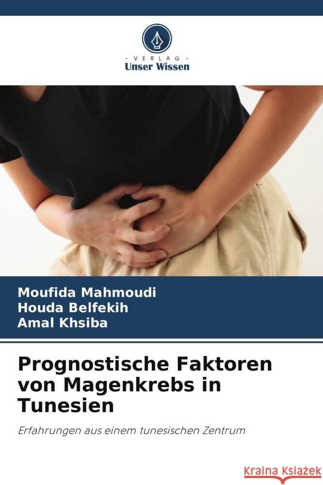 Prognostische Faktoren von Magenkrebs in Tunesien Mahmoudi, Moufida, Belfekih, Houda, khsiba, Amal 9786206155140 Verlag Unser Wissen