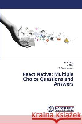 React Native: Multiple Choice Questions and Answers Padma, R, Akila, A, Parameswari, R 9786206155300