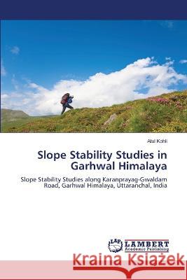 Slope Stability Studies in Garhwal Himalaya Kohli, Atul 9786206155423