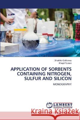 APPLICATION OF SORBENTS CONTAINING NITROGEN, SULFUR AND SILICON Gaffarova, Shakhlo, Turaev, Khayit 9786206155508