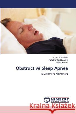 Obstructive Sleep Apnea Vattipalli, Pramod, Aileni, Kaladhar Reddy, Kovuru, Veena 9786206155720 LAP Lambert Academic Publishing