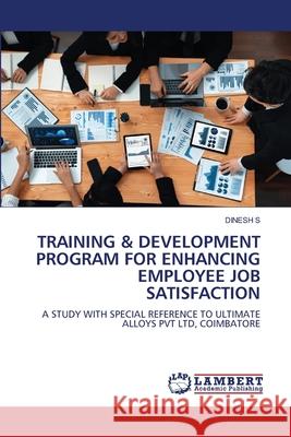 TRAINING & DEVELOPMENT PROGRAM FOR ENHANCING EMPLOYEE JOB SATISFACTION S, DINESH 9786206155935