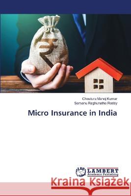 Micro Insurance in India Kumar, Chouturu Manoj, Reddy, Samanu Raghunatha 9786206156444